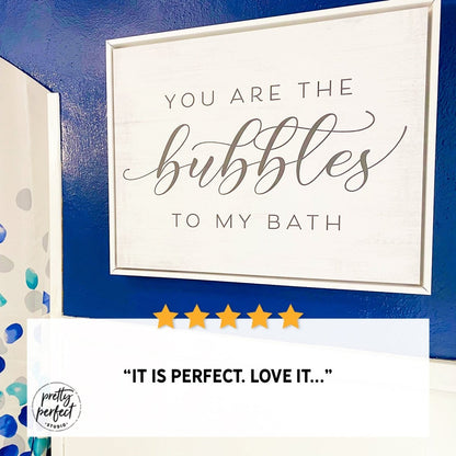 Customer product review for you are the bubbles to my bath sign by Pretty Perfect Studio
