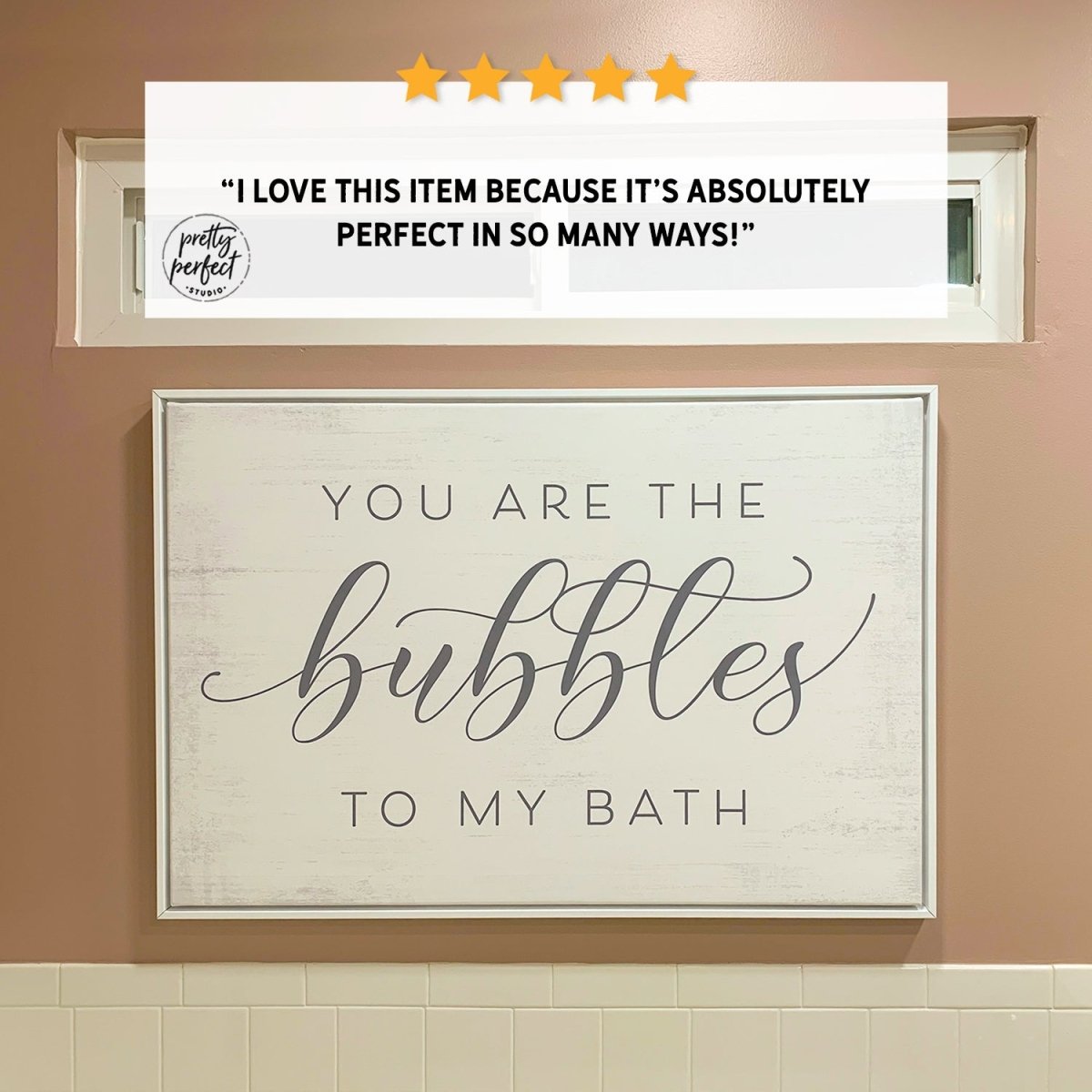 Customer product review for you are the bubbles to my bath sign by Pretty Perfect Studio
