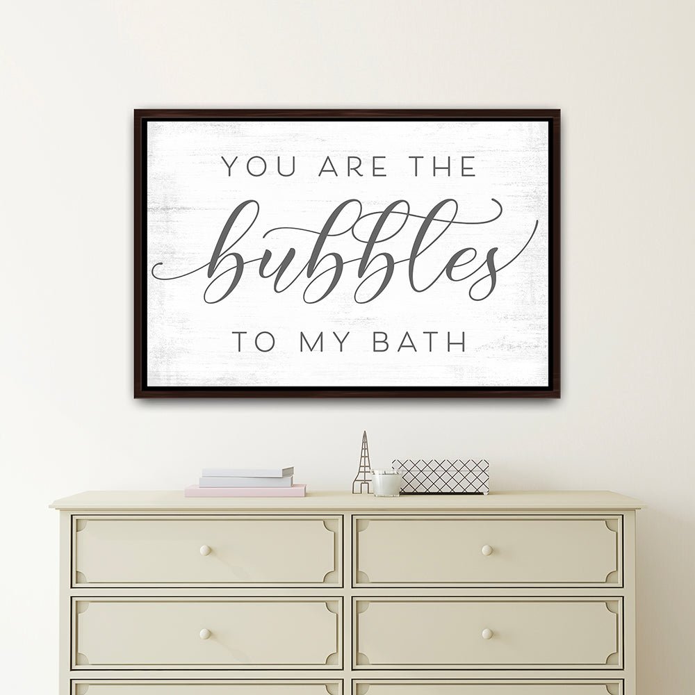 You Are The Bubbles To My Bath Sign Above Dresser - Pretty Perfect Studio