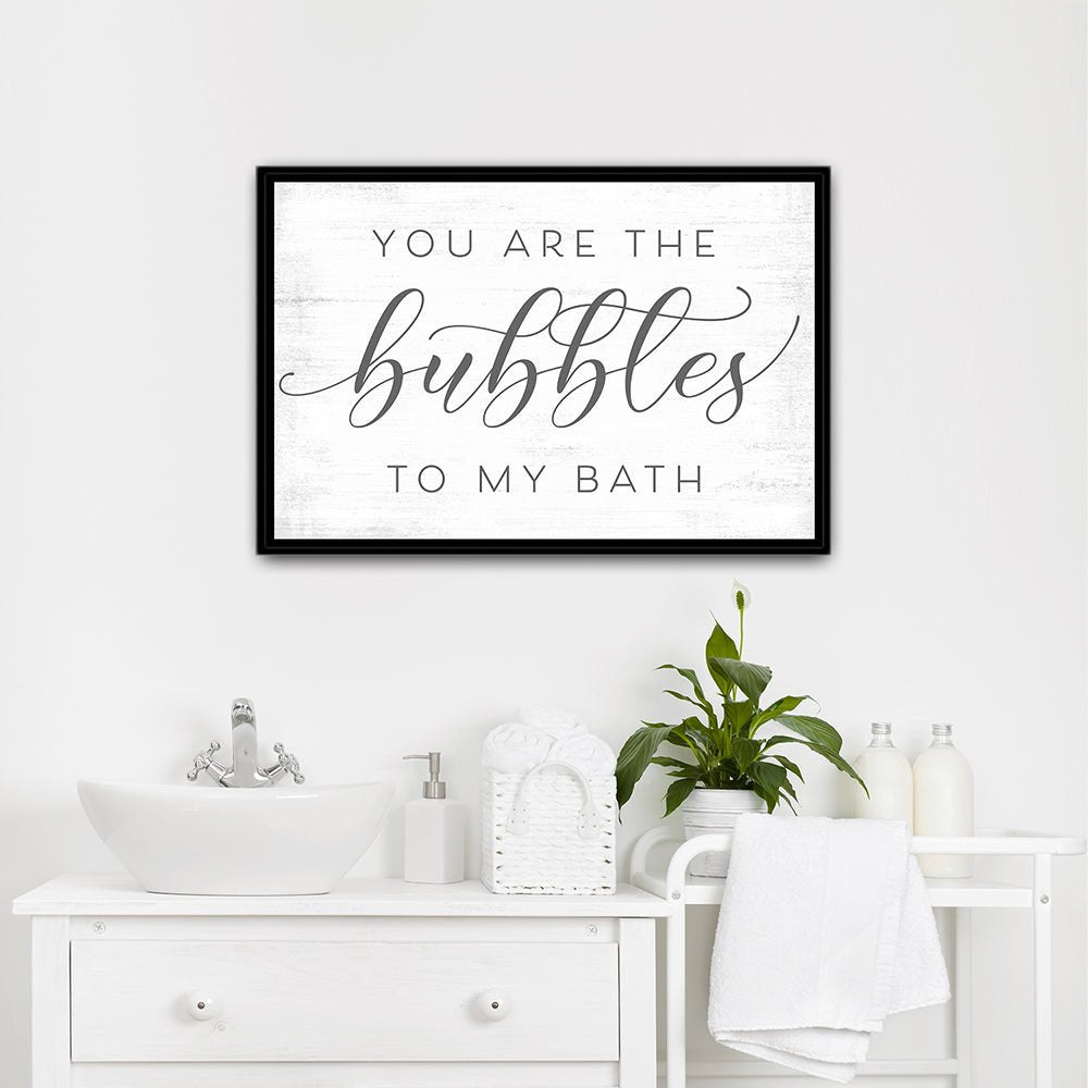 You Are The Bubbles To My Bath Sign In Bathroom - Pretty Perfect Studio