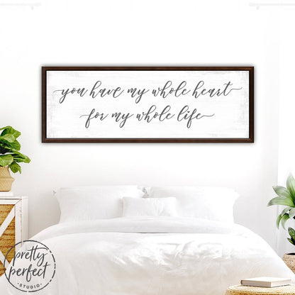 You Have My Whole Heart For My Whole Life Sign Above Bed - Pretty Perfect Studio