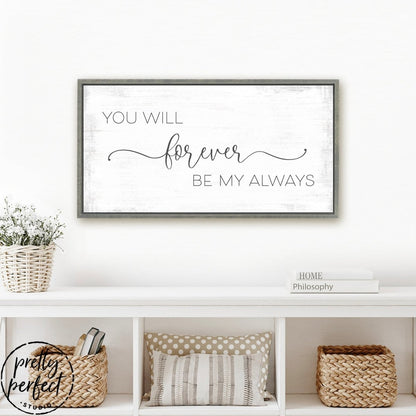 You Will Forever Be My Always Sign Hanging on Wall in Living Room - Pretty Perfect Studio