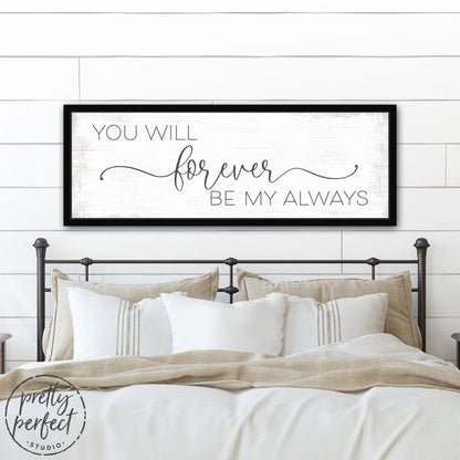 You Will Forever Be My Always Sign Above Bed - Pretty Perfect Studio